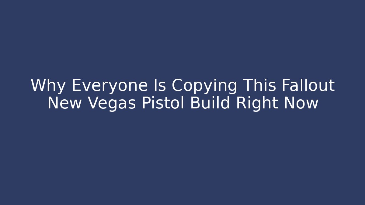 Why Everyone Is Copying This Fallout New Vegas Pistol Build Right Now