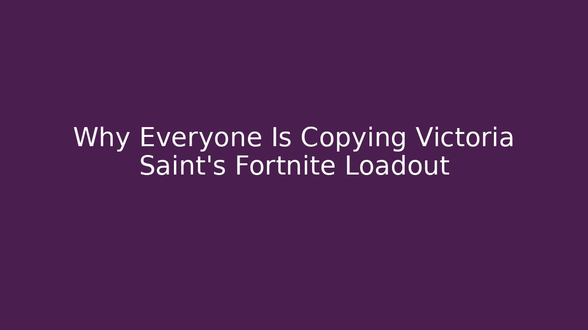 Why Everyone Is Copying Victoria Saint's Fortnite Loadout
