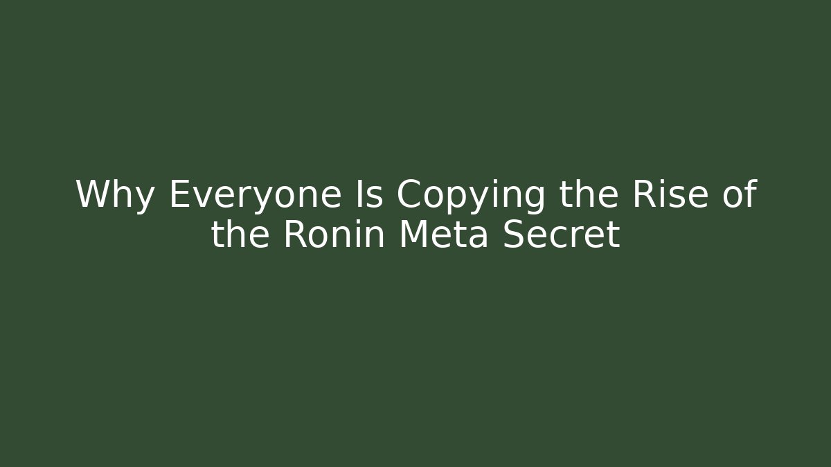 Why Everyone Is Copying the Rise of the Ronin Meta Secret