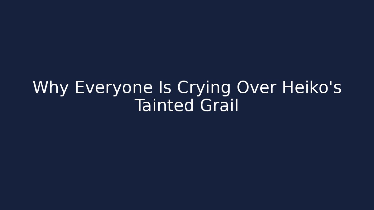 Why Everyone Is Crying Over Heiko’s Tainted Grail