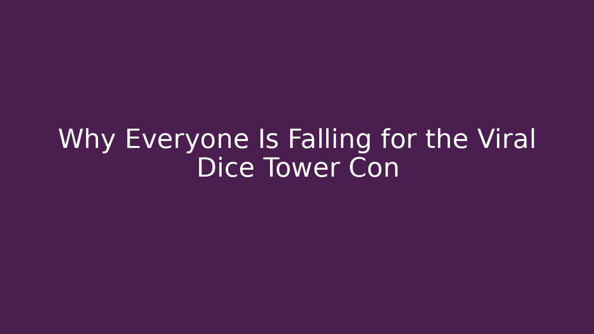 Why Everyone Is Falling for the Viral Dice Tower Con