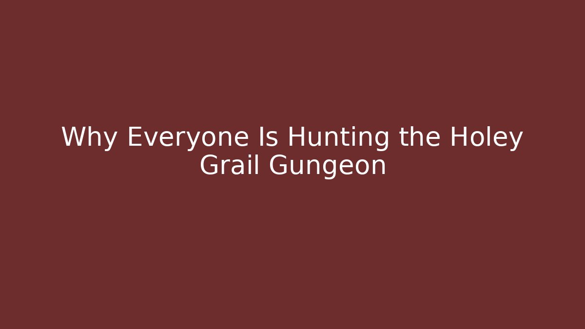 Why Everyone Is Hunting the Holey Grail Gungeon