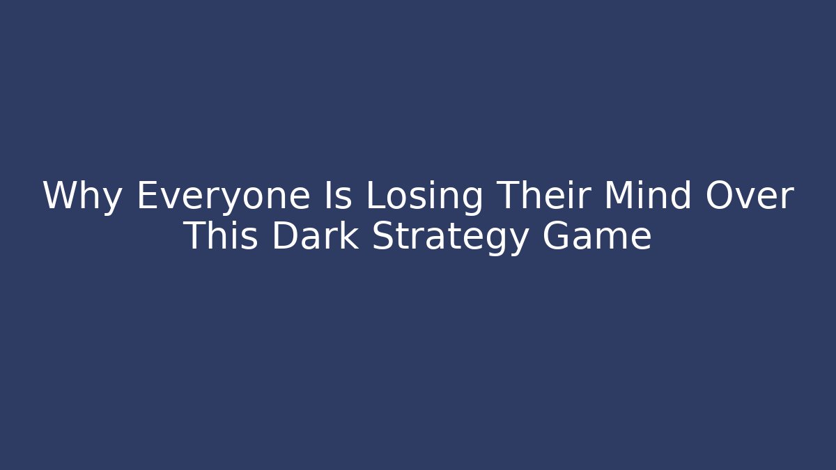 Why Everyone Is Losing Their Mind Over This Dark Strategy Game - Vintage E-Juice