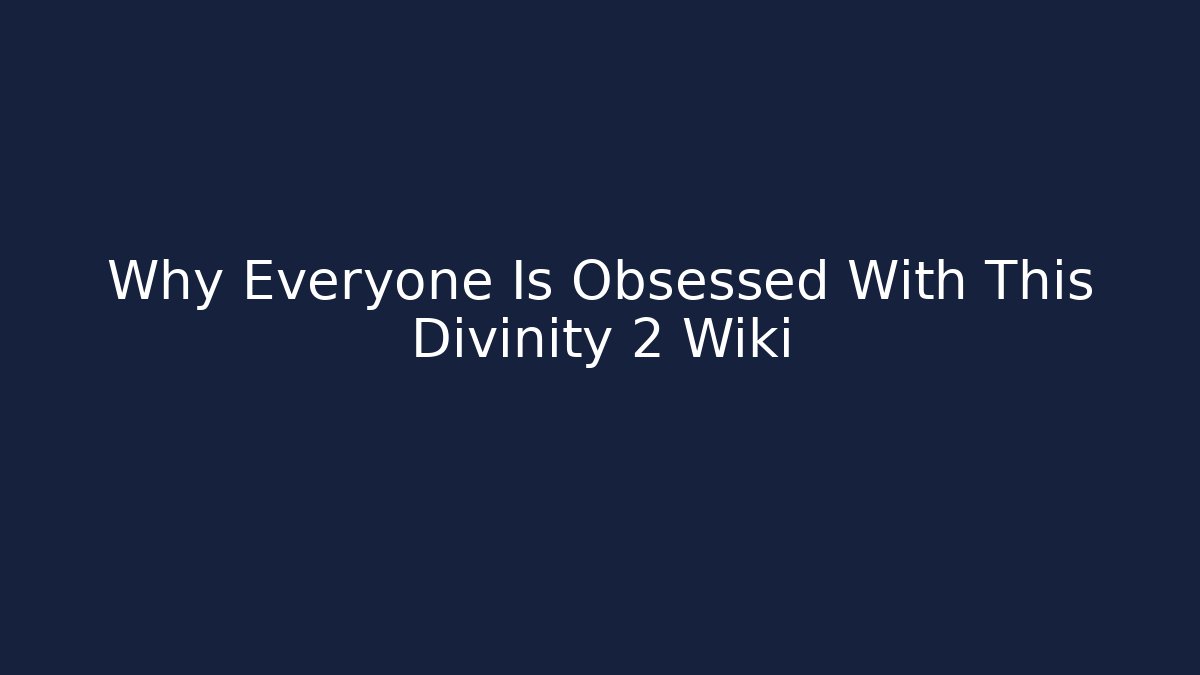 Why Everyone Is Obsessed With This Divinity 2 Wiki