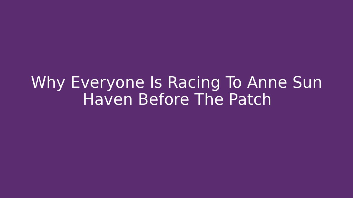 Why Everyone Is Racing To Anne Sun Haven Before The Patch - Vintage E-Juice