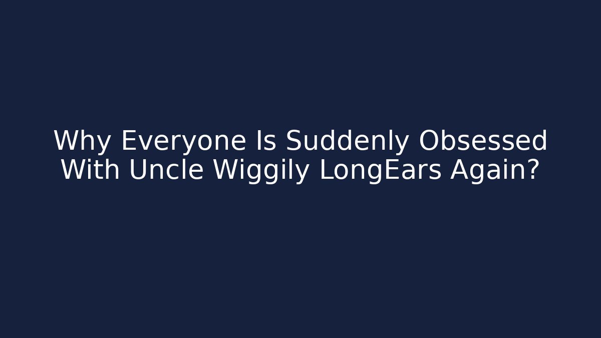 Why Everyone Is Suddenly Obsessed With Uncle Wiggily LongEars Again? - Vintage E-Juice