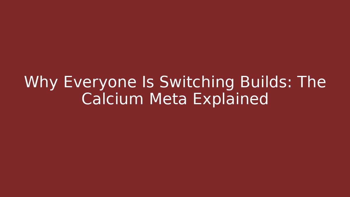Why Everyone Is Switching Builds: The Calcium Meta Explained