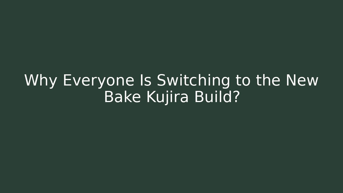 Why Everyone Is Switching to the New Bake Kujira Build?