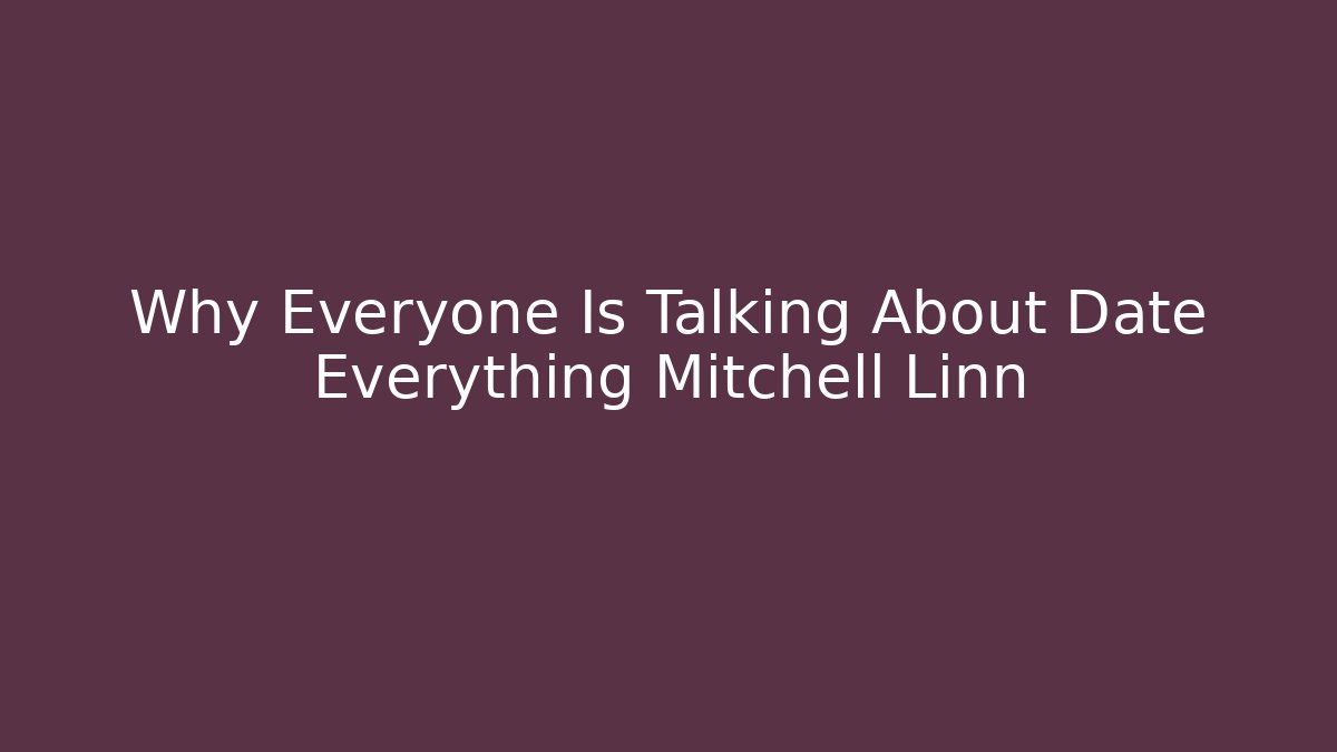 Why Everyone Is Talking About Date Everything Mitchell Linn - Vintage E-Juice