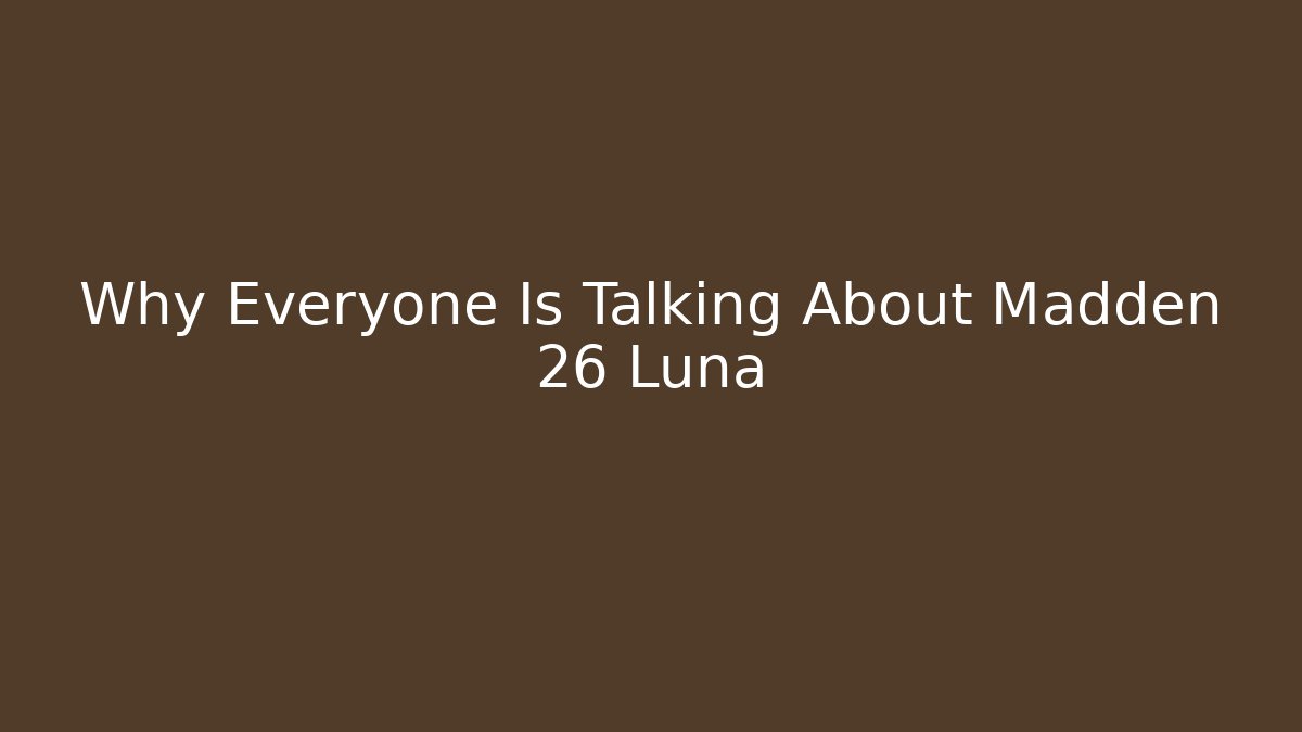 Why Everyone Is Talking About Madden 26 Luna