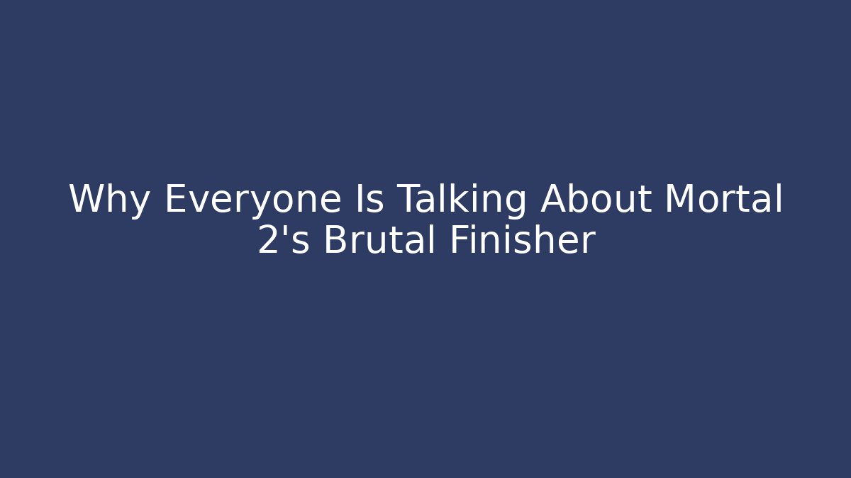 Why Everyone Is Talking About Mortal 2's Brutal Finisher