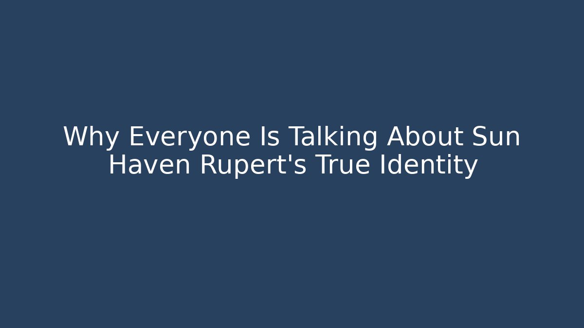 Why Everyone Is Talking About Sun Haven Rupert's True Identity - Vintage E-Juice