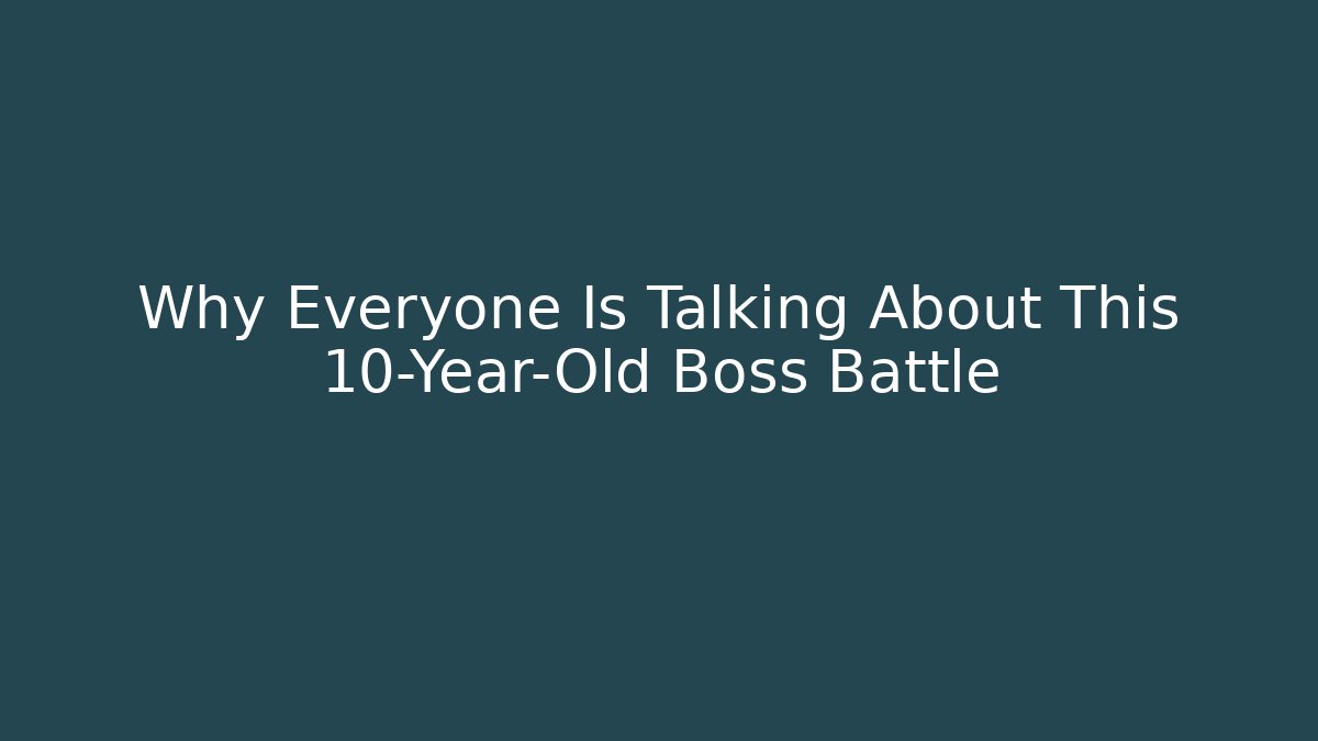 Why Everyone Is Talking About This 10-Year-Old Boss Battle