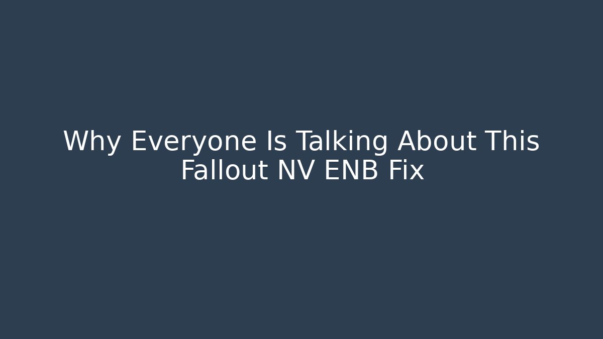 Why Everyone Is Talking About This Fallout NV ENB Fix