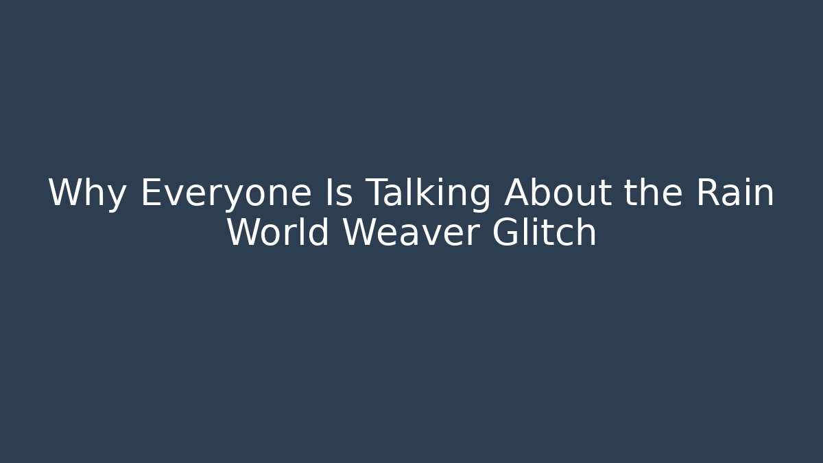 Why Everyone Is Talking About the Rain World Weaver Glitch