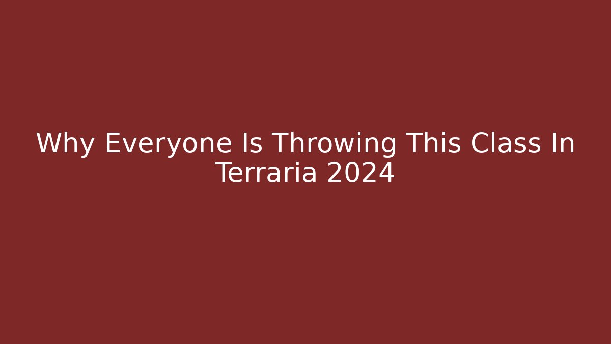 Why Everyone Is Throwing This Class In Terraria 2024