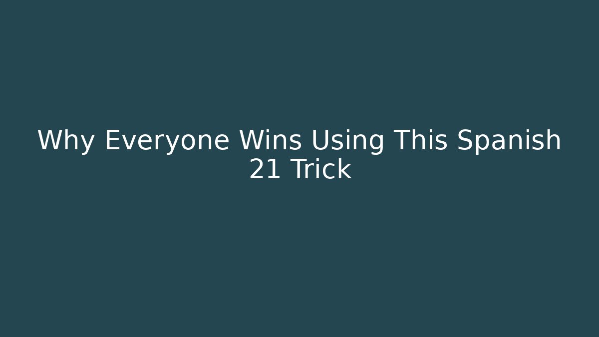 Why Everyone Wins Using This Spanish 21 Trick