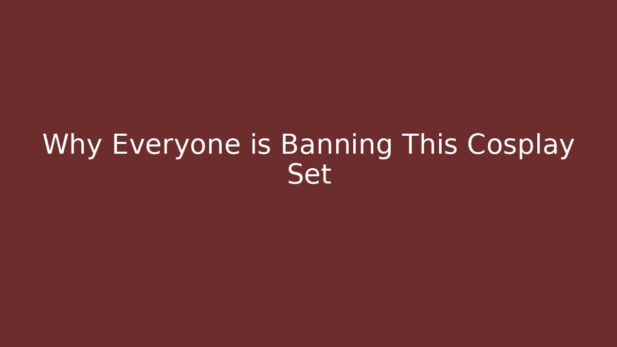 Why Everyone is Banning This Cosplay Set
