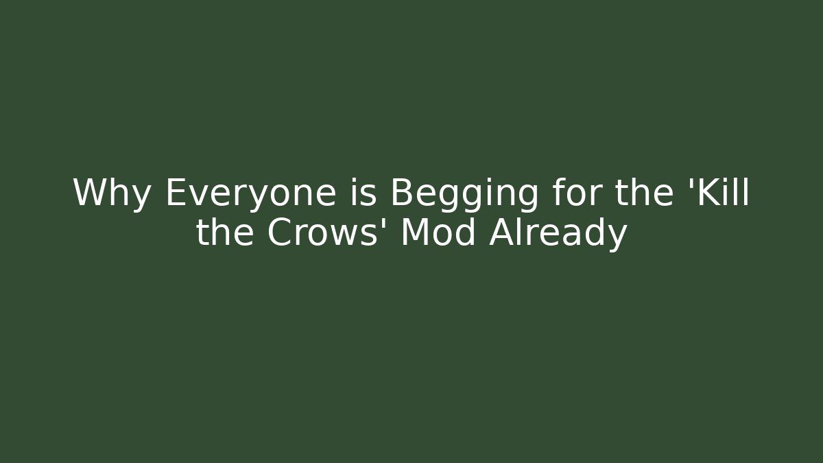 Why Everyone is Begging for the 'Kill the Crows' Mod Already - Vintage E-Juice