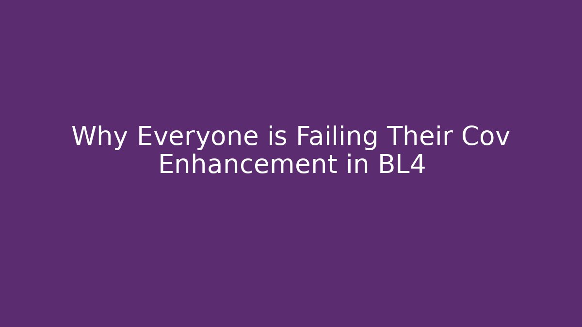 Why Everyone is Failing Their Cov Enhancement in BL4