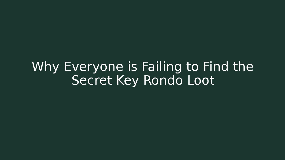 Why Everyone is Failing to Find the Secret Key Rondo Loot