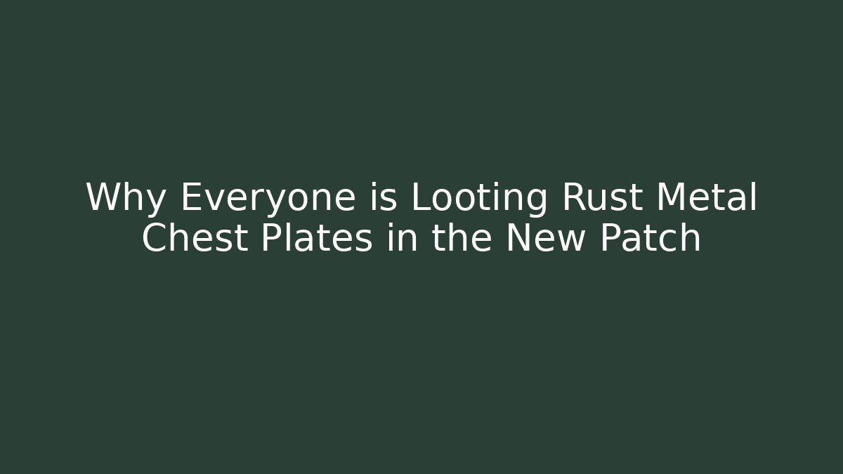 Why Everyone is Looting Rust Metal Chest Plates in the New Patch