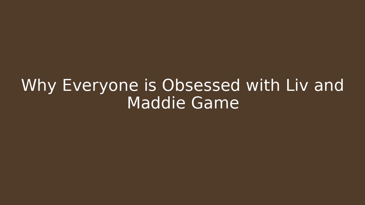 Why Everyone is Obsessed with Liv and Maddie Game - Vintage E-Juice