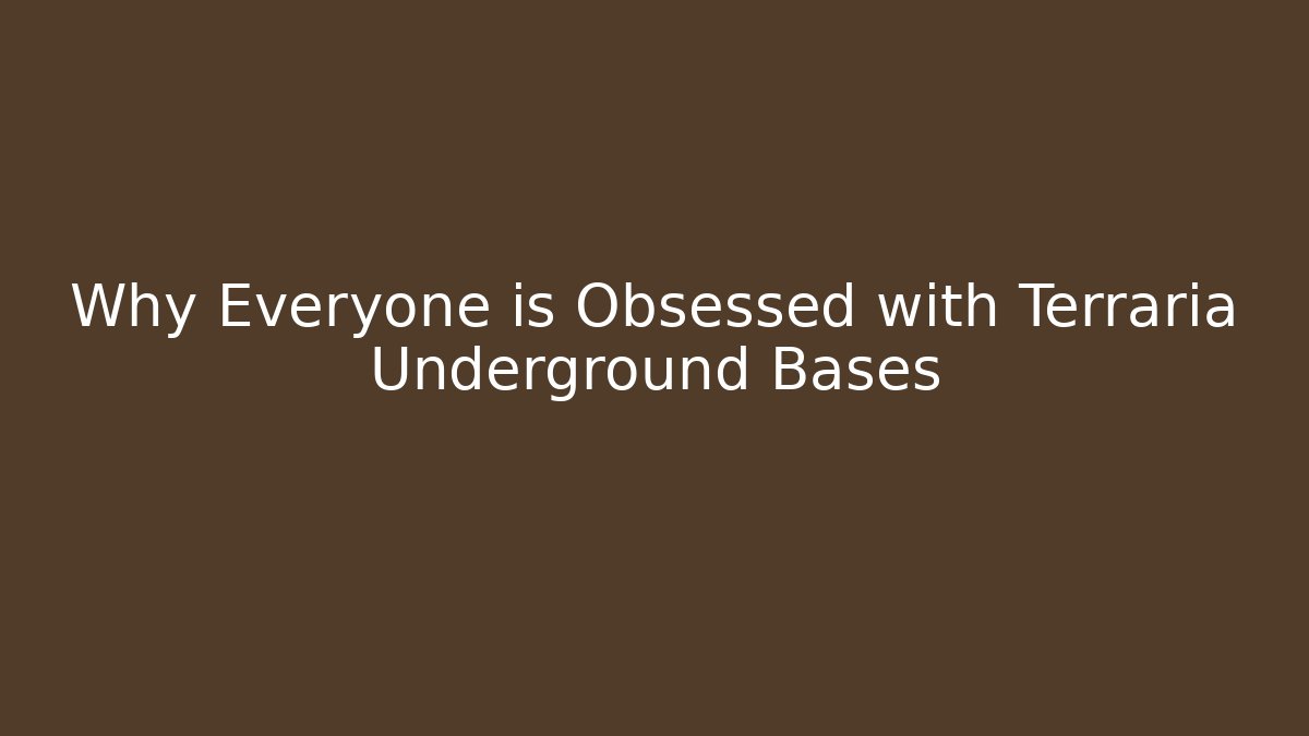 Why Everyone is Obsessed with Terraria Underground Bases