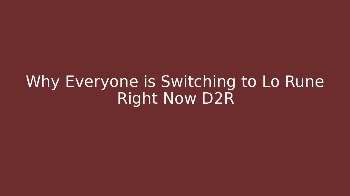 Why Everyone is Switching to Lo Rune Right Now D2R
