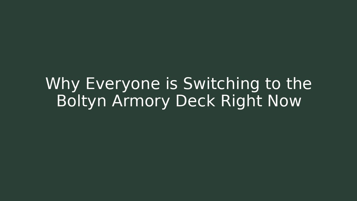 Why Everyone is Switching to the Boltyn Armory Deck Right Now