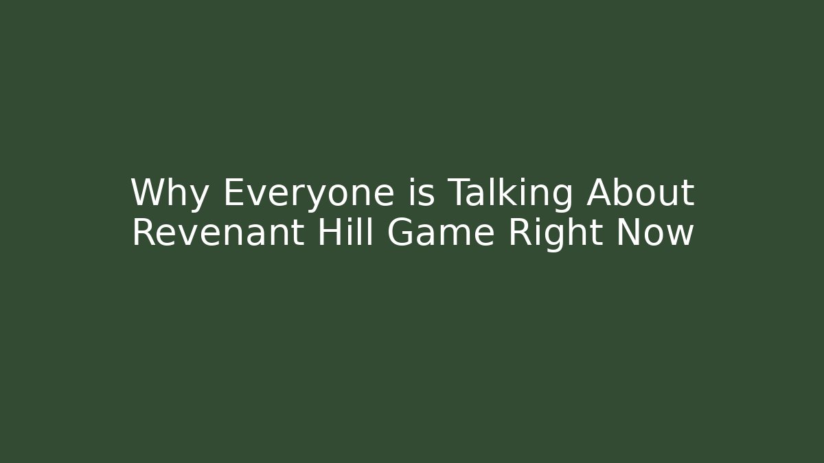 Why Everyone is Talking About Revenant Hill Game Right Now