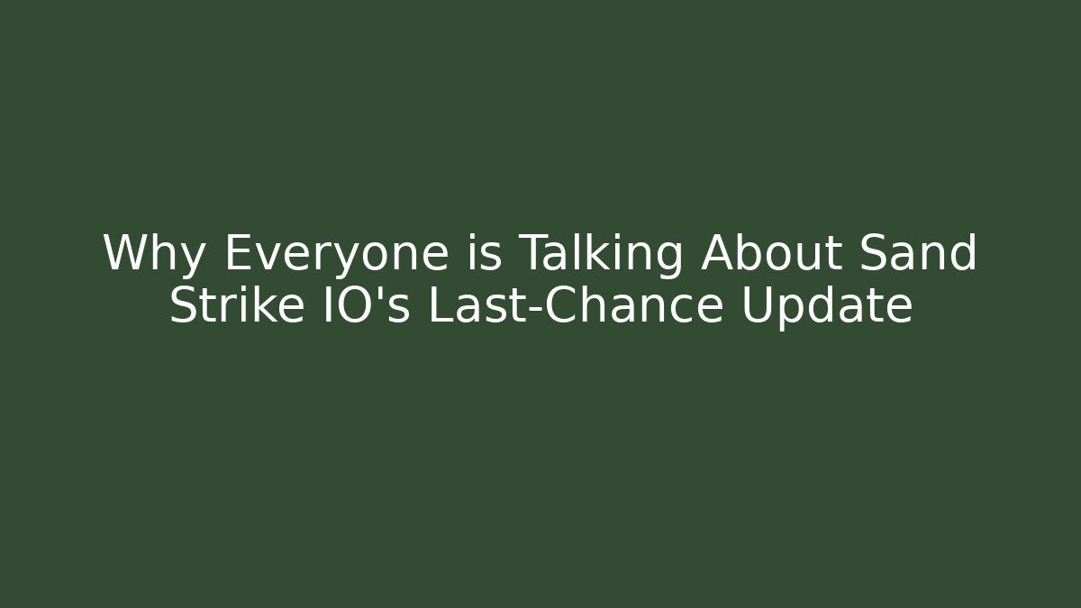 Why Everyone is Talking About Sand Strike IO’s Last-Chance Update - Vintage E-Juice