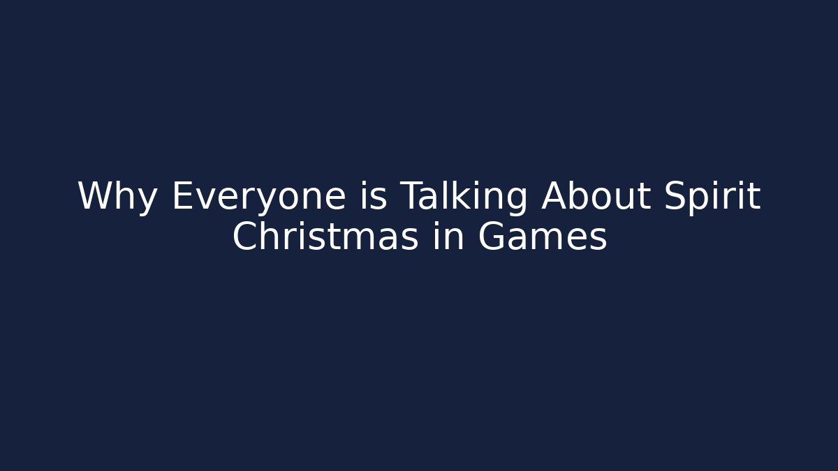 Why Everyone is Talking About Spirit Christmas in Games