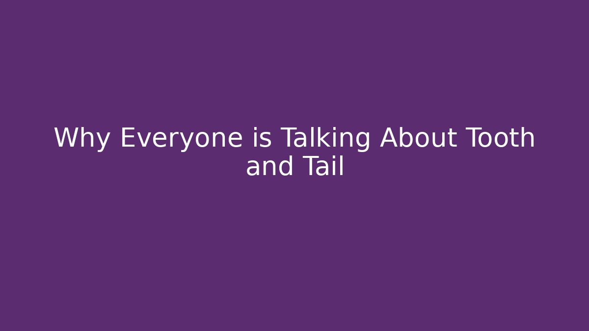 Why Everyone is Talking About Tooth and Tail