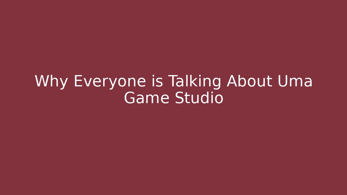 Why Everyone is Talking About Uma Game Studio