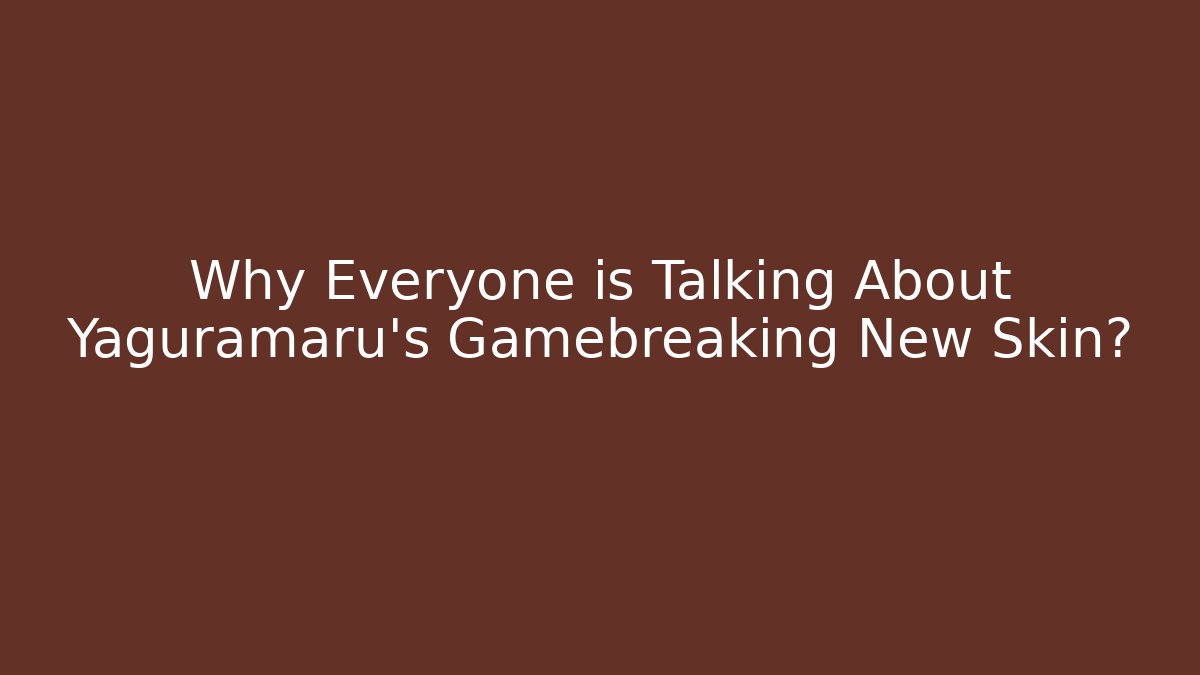 Why Everyone is Talking About Yaguramaru's Gamebreaking New Skin? - Vintage E-Juice