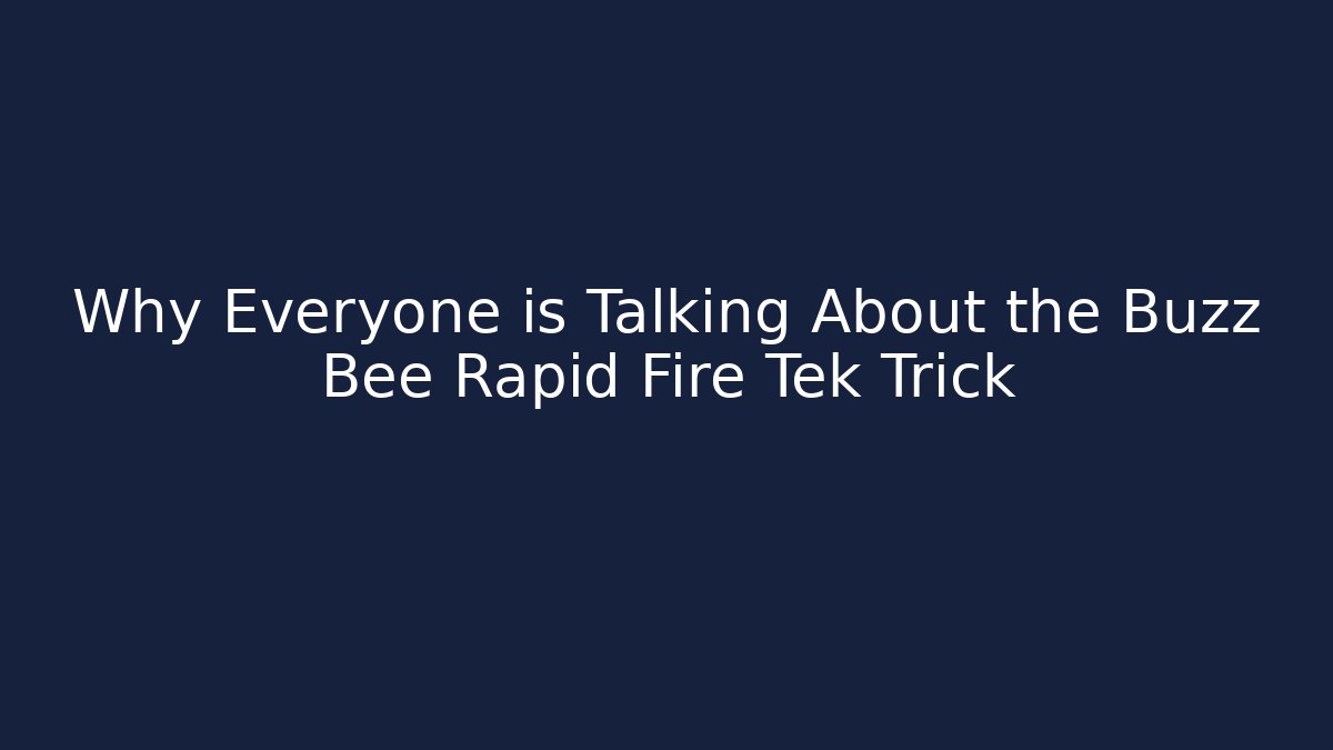 Why Everyone is Talking About the Buzz Bee Rapid Fire Tek Trick