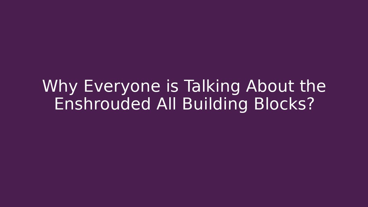 Why Everyone is Talking About the Enshrouded All Building Blocks? - Vintage E-Juice