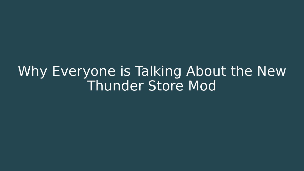 Why Everyone is Talking About the New Thunder Store Mod