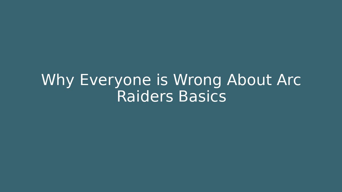 Why Everyone is Wrong About Arc Raiders Basics - Vintage E-Juice