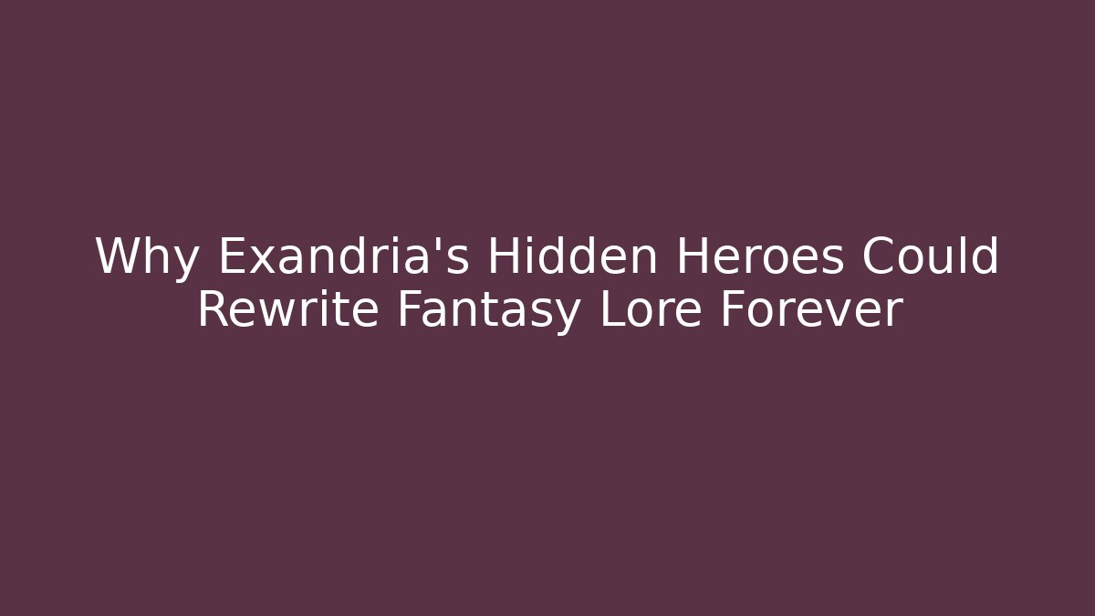 Why Exandria's Hidden Heroes Could Rewrite Fantasy Lore Forever