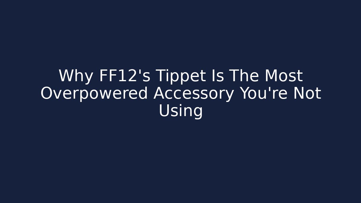 Why FF12’s Tippet Is The Most Overpowered Accessory You’re Not Using