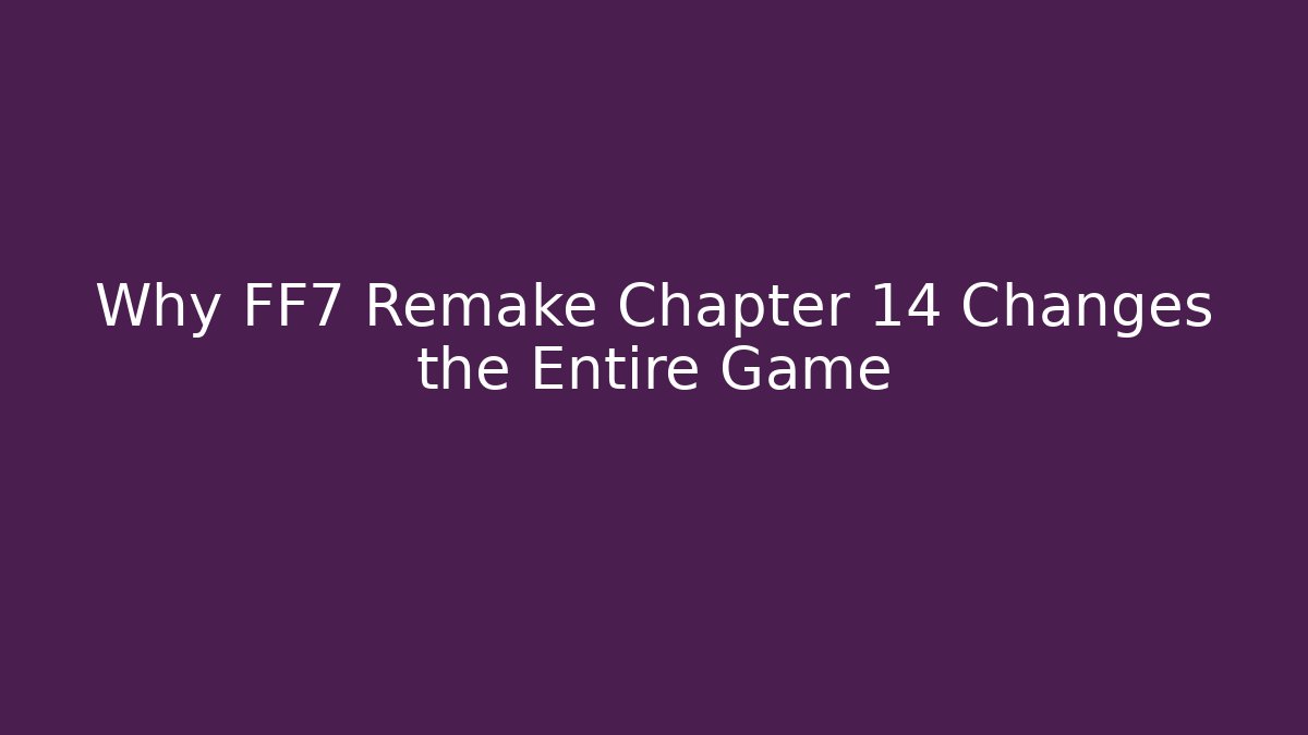Why FF7 Remake Chapter 14 Changes the Entire Game - Vintage E-Juice
