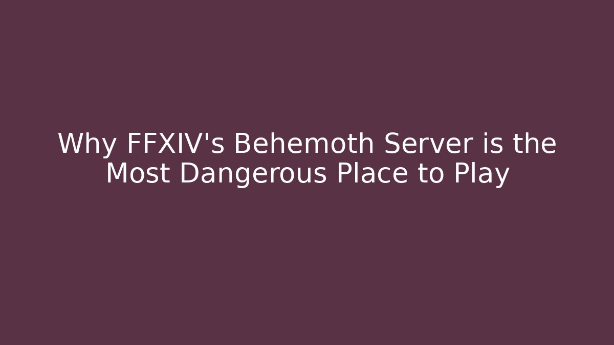 Why FFXIV's Behemoth Server is the Most Dangerous Place to Play