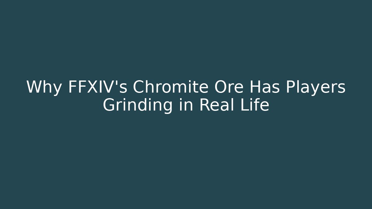 Why FFXIV's Chromite Ore Has Players Grinding in Real Life