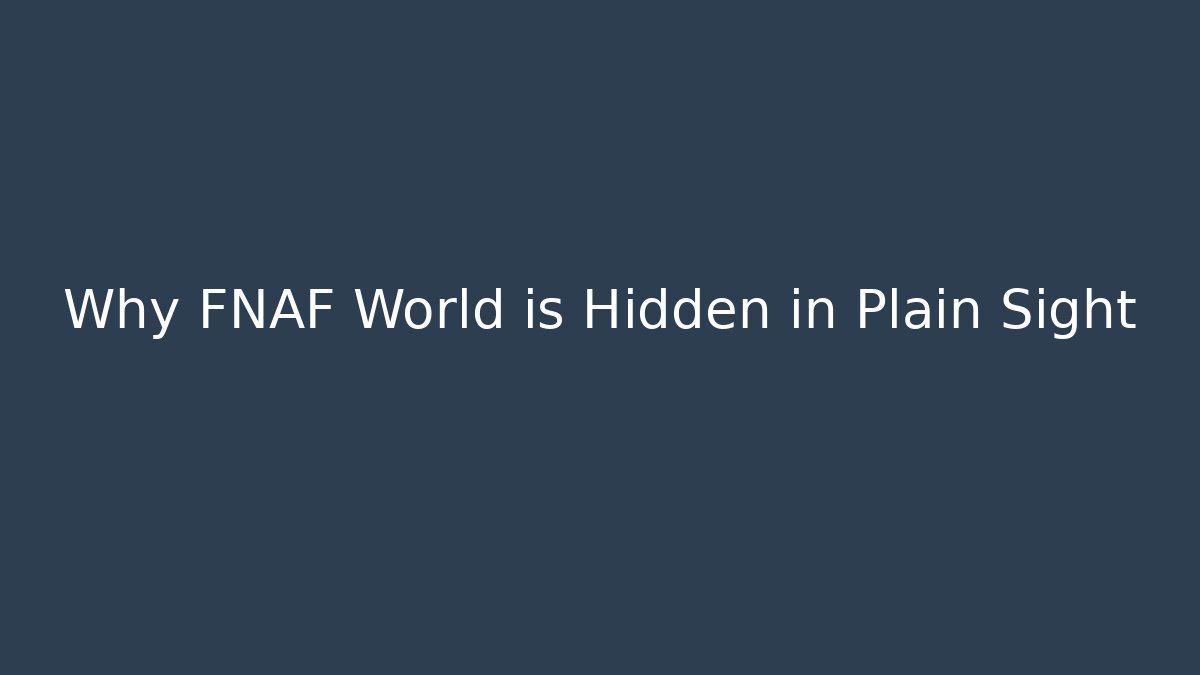 Why FNAF World is Hidden in Plain Sight