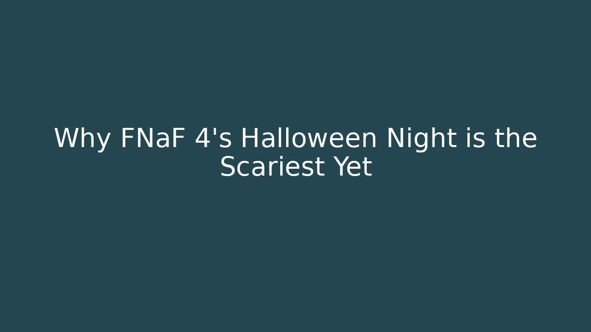 Why FNaF 4’s Halloween Night is the Scariest Yet