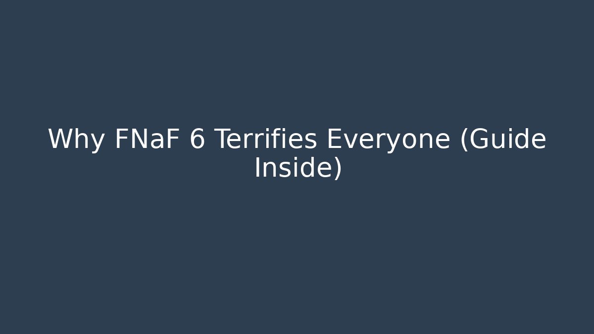 Why FNaF 6 Terrifies Everyone (Guide Inside)