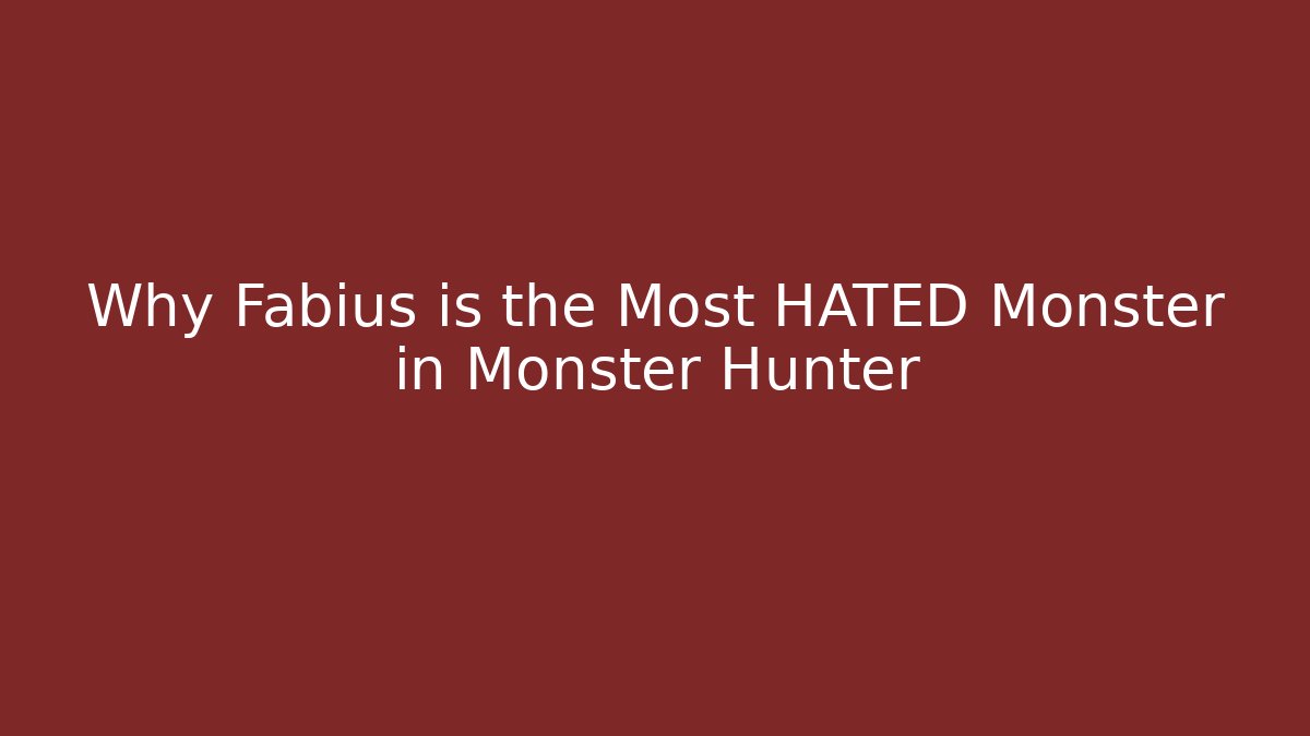 Why Fabius is the Most HATED Monster in Monster Hunter