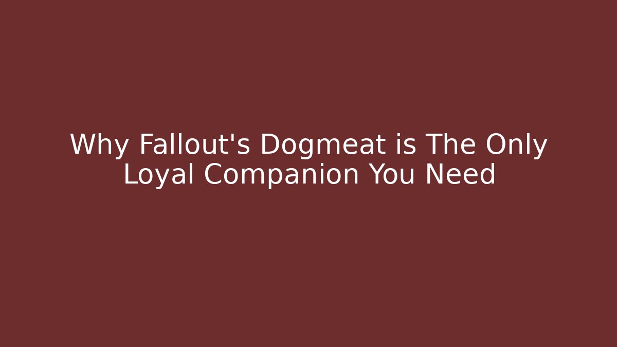 Why Fallout's Dogmeat is The Only Loyal Companion You Need